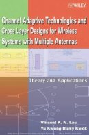 Vincent K.N. Lau - Channel Adaptive Technologies and Cross Layer Designs for Wireless Systems with Multiple Antennas - 9780471648659 - V9780471648659