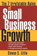 Steven S. Little - The 7 Irrefutable Rules of Small Business Growth - 9780471707608 - V9780471707608