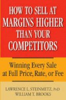 William T. Brooks - How to Sell at Margins Higher Than Your Competitors - 9780471744832 - V9780471744832
