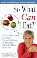 Elisa Zied - So What Can I Eat?!: How to Make Sense of the New Dietary Guidelines for Americans and Make Them Your Own - 9780471772019 - KLN0014262
