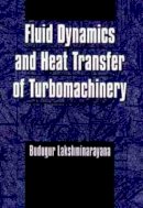 Budugur Lakshminarayana - Fluid Dynamics and Heat Transfer of Turbomachinery - 9780471855460 - V9780471855460
