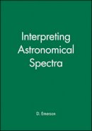 D. Emerson - Interpreting Astronomical Spectra - 9780471976790 - V9780471976790