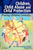 The Violence Against Children Study Group - Children, Child Abuse and Child Protection: Placing Children Centrally - 9780471986416 - V9780471986416