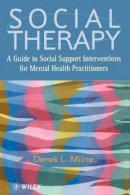 Derek L. Milne - Social Therapy: A Guide to Social Support Interventions for Mental Health Practitioners - 9780471987277 - V9780471987277