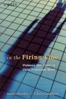 Janet Stanley - In the Firing Line: Violence and Power in Child Protection Work - 9780471998853 - V9780471998853