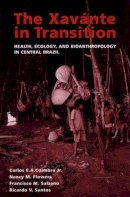 Coimbra, Carlos E.A.; Flowers, Nancy M.; Salzano, Francisco M.; Santos, Ricardo V. - The Xavante in Transition. Health, Ecology, and Bioanthropology in Central Brazil.  - 9780472030033 - V9780472030033