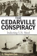 L. Stephen Cox - The Cedarville Conspiracy. Indicting U.S. Steel.  - 9780472030637 - V9780472030637