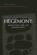 Steven E. Lobell - The Challenge of Hegemony. Grand Strategy, Trade and Domestic Politics.  - 9780472030804 - V9780472030804