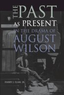 Elam, Harry J., Jr. - Past As Present In Drama August Wilson - 9780472031634 - V9780472031634