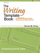 Kevin B King - The Writing Template Book. The Michigan Guide to Writing Well and Success on High-Stakes Tests.  - 9780472031931 - V9780472031931