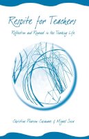 Casanave, Christine Pearson; Sosa, Miguel - Respite for Teachers: Relfection and Renewal in the Teaching Life - 9780472032211 - V9780472032211