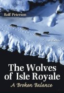 Rolf Olin Peterson - The Wolves of Isle Royale. A Broken Balance.  - 9780472032617 - V9780472032617