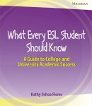 Kathy Ochoa Flores - What Every ESL Student Should Know - 9780472032860 - V9780472032860