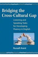 Russell Argent - Bridging the Cross-Cultural Gap: Listening and Speaking Tasks for Developing Fluency in English - 9780472033577 - V9780472033577