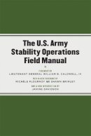 Caldwell - The U.S. Army Stability Operations Field Manual. U.S. Army Field Manual No. 3-07.  - 9780472033904 - V9780472033904