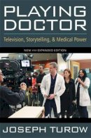 Joseph Turow - Playing Doctor: Television, Storytelling and Medical Power - 9780472034277 - V9780472034277