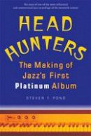 Steven F. Pond - Head Hunters: The Making of Jazz´s First Platinum Album - 9780472034482 - V9780472034482