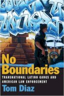 Tom Diaz - No Boundaries: Transnational Latino Gangs and American Law Enforcement - 9780472034680 - V9780472034680