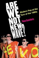Theo Cateforis - Are We Not New Wave?: Modern Pop at the Turn of the 1980s - 9780472034703 - V9780472034703