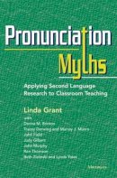 Linda Grant - Pronunciation Myths: Applying Second Language Research to Classroom Teaching - 9780472035168 - V9780472035168