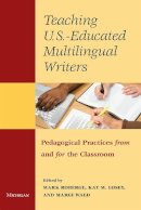 . Ed(S): Roberge, Mark; Losey, Kay M.; Wald, Margi - Teaching U.S.- Educated Multilingual Writers - 9780472035557 - V9780472035557