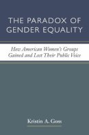 Kristin A. Goss - The Paradox of Gender Equality. How American Women's Groups Gained and Lost Their Public Voice.  - 9780472035618 - V9780472035618