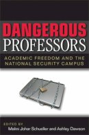  - Dangerous Professors: Academic Freedom and the National Security Campus - 9780472050635 - V9780472050635