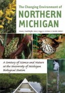 Knute J Nadelhoffer - The Changing Environment of Northern Michigan: A Century of Science and Nature at the University of Michigan Biological Station - 9780472050758 - V9780472050758