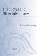 Grace Schulman - First Loves and Other Adventures (Poets on Poetry) - 9780472050871 - V9780472050871