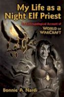 Bonnie A. Nardi - My Life as a Night Elf Priest - 9780472050987 - V9780472050987