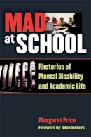 Margaret Price - Mad at School: Rhetorics of Mental Disability and Academic Life (Corporealities: Discourses Of Disability) - 9780472051380 - V9780472051380