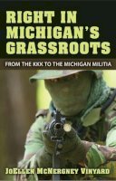 Joellen McNergney Vinyard - Right in Michigan's Grassroots: From the KKK to the Michigan Militia - 9780472051595 - V9780472051595