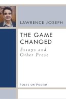 Lawrence Joseph - The Game Changed: Essays and Other Prose (Poets on Poetry) - 9780472051618 - V9780472051618