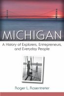 Roger L. Rosentreter - Michigan: A History of Explorers, Entrepreneurs, and Everyday People - 9780472051908 - V9780472051908