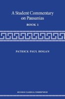 Patrick Hogan - A Student Commentary on Pausanias Book 1 (Michigan Classical Commentaries) - 9780472052103 - V9780472052103