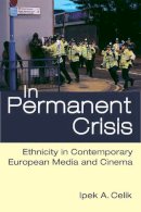 Dr. Ipek A. Celik - In Permanent Crisis: Ethnicity in Contemporary European Media and Cinema - 9780472052721 - V9780472052721