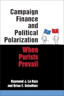 La Raja & Schaffner - Campaign Finance and Political Polarization: When Purists Prevail - 9780472052998 - V9780472052998