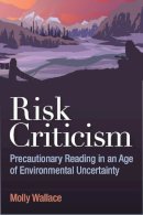 Molly Wallace - Risk Criticism: Precautionary Reading in an Age of Environmental Uncertainty - 9780472053025 - V9780472053025