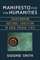 Smith - Manifesto for the Humanities: Transforming Doctoral Education in Good Enough Times (Digital Humanities) - 9780472053049 - V9780472053049