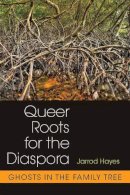 Jarrod Hayes - Queer Roots for the Diaspora - 9780472053162 - V9780472053162