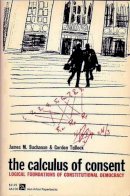 James Buchanan - The Calculus of Consent: Logical Foundations of Constitutional Democracy (Ann Arbor Paperbacks) - 9780472061006 - V9780472061006