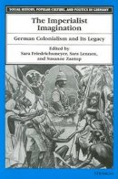Sara Friedrichsmeyer (Ed.) - The Imperialist Imagination: German Colonialism and Its Legacy (Social History, Popular Culture, and Politics in Germany) - 9780472066827 - V9780472066827