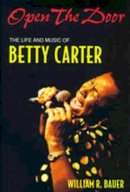 William R. Bauer - Open the Door: The Life and Music of Betty Carter (Jazz Perspectives) - 9780472067916 - V9780472067916