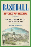 Peter Morris - Baseball Fever: Early Baseball in Michigan - 9780472068265 - V9780472068265