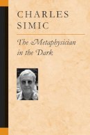 Charles Simic - The Metaphysician in the Dark (Poets on Poetry) - 9780472068302 - V9780472068302