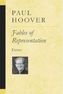 Paul Hoover - Fables of Representation: Essays (Poets on Poetry) - 9780472068562 - V9780472068562