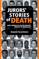 Benjamin Dov Fleury-Steiner - Jurors' Stories of Death: How America's Death Penalty Invests in Inequality (Law, Meaning, and Violence) - 9780472068609 - V9780472068609