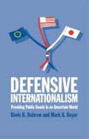 Bobrow, Davis B., Boyer, Mark A. - Defensive Internationalism: Providing Public Goods in an Uncertain World - 9780472068791 - V9780472068791