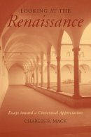 Charles R. Mack - Looking at the Renaissance: Essays toward a Contextual Appreciation - 9780472068906 - V9780472068906