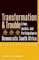 Dr. Diana Gordon - Transformation and Trouble: Crime, Justice and Participation in Democratic South Africa - 9780472069149 - V9780472069149